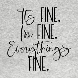 IT'S FINE I'M FINE EVERYTHING'S FINE Funny Social Distancing Quote Humorous Quarantine Saying T-Shirt